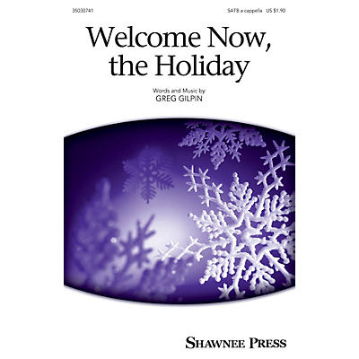 Shawnee Press Welcome Now, the Holiday SATB a cappella composed by Greg Gilpin