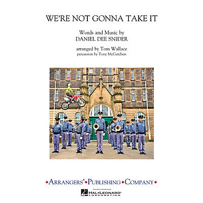 Arrangers We're Not Gonna Take It Marching Band Level 3 by Twisted Sister Arranged by Tom Wallace