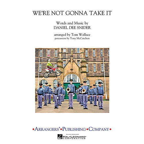 Arrangers We're Not Gonna Take It Marching Band Level 3 by Twisted Sister Arranged by Tom Wallace