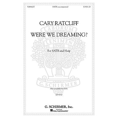 G. Schirmer Were We Dreaming? SATB composed by Cary Ratcliff