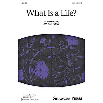 Shawnee Press What Is a Life? SATB composed by Jay Althouse