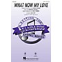 Hal Leonard What Now My Love SATB arranged by Mac Huff