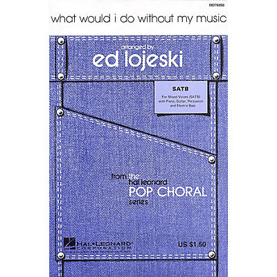 Hal Leonard What Would I Do Without My Music SATB arranged by Ed Lojeski