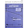 Hal Leonard What Would I Do Without My Music SATB arranged by Ed Lojeski
