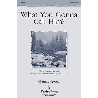 PraiseSong What You Gonna Call Him? (SATB) SATB composed by Tom Fettke