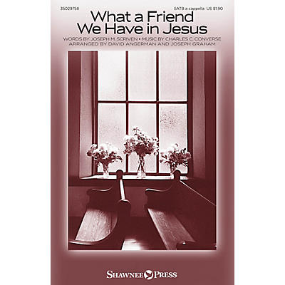 Shawnee Press What a Friend We Have in Jesus SATB a cappella arranged by David Angerman