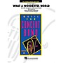 Hal Leonard What a Wonderful World - Young Concert Band Series Level 3 arranged by Richard Saucedo