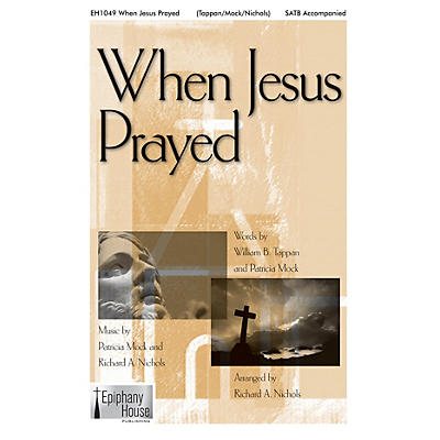 Epiphany House Publishing When Jesus Prayed SATB composed by Patricia Mock