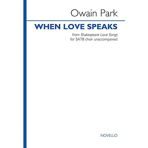 Novello When Love Speaks from Shakespeare Love Songs (SATB choir unaccompanied) SATB a cappella by Owain Park