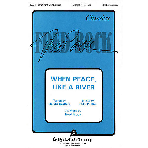 Fred Bock Music When Peace Like a River SATB arranged by Fred Bock