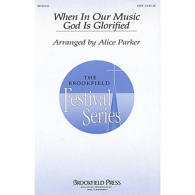 Brookfield When in Our Music God Is Glorified (SATB) SATB arranged by Alice Parker