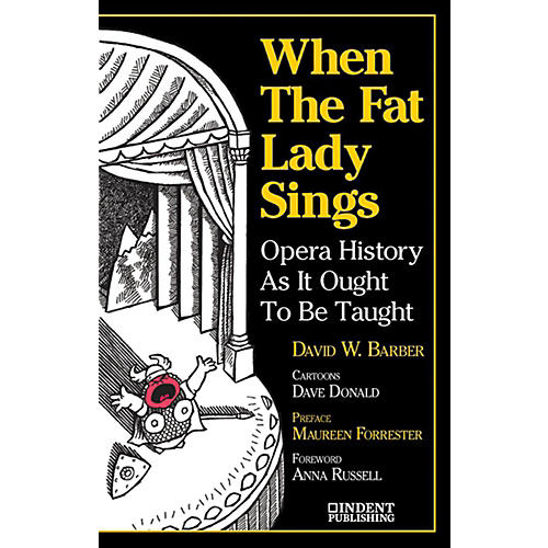 When the Fat Lady Sings:  Opera History as It Ought to Be Taught Book
