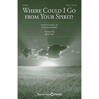 Shawnee Press Where Could I Go from Your Spirit? SATB arranged by Brad Nix