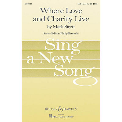 Boosey and Hawkes Where Love and Charity Live (Sing a New Song Series) SATB a cappella composed by Mark Sirett