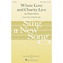 Boosey and Hawkes Where Love and Charity Live (Sing a New Song Series) SATB a cappella composed by Mark Sirett