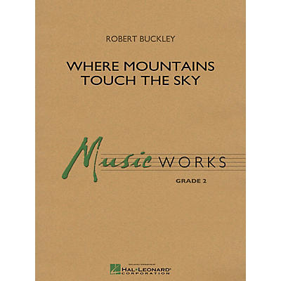 Hal Leonard Where Mountains Touch the Sky Concert Band Level 2 Composed by Robert Buckley
