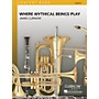 Curnow Music Where Mythical Beings Play (Grade 3 - Score Only) Concert Band Level 3 Composed by James Curnow