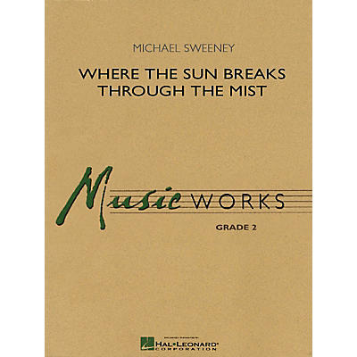 Hal Leonard Where the Sun Breaks Through the Mist Concert Band Level 2 Composed by Michael Sweeney