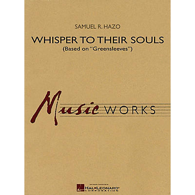Hal Leonard Whisper to Their Souls (based on Greensleeves) Concert Band Level 4 Composed by Samuel R. Hazo