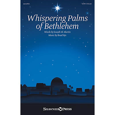 Shawnee Press Whispering Palms of Bethlehem SATB composed by Brad Nix