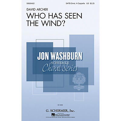 G. Schirmer Who Has Seen the Wind? (Jon Washburn Choral Series) SATB DV A Cappella composed by David Archer
