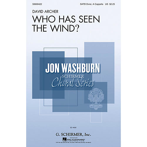 G. Schirmer Who Has Seen the Wind? (Jon Washburn Choral Series) SATB DV A Cappella composed by David Archer