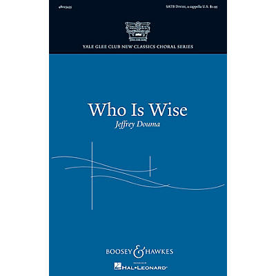 Boosey and Hawkes Who Is Wise (Yale Glee Club New Classic Choral Series) SATB DV A Cappella composed by Jeffrey Douma