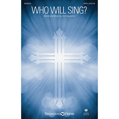 Shawnee Press Who Will Sing? SATB composed by Tom Eggleston