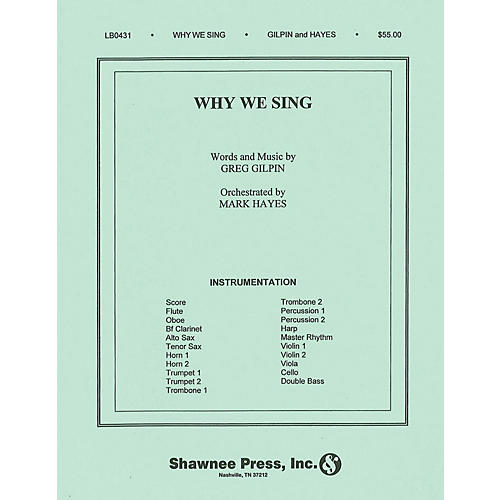 Shawnee Press Why We Sing (Orchestration) Score & Parts composed by Greg Gilpin