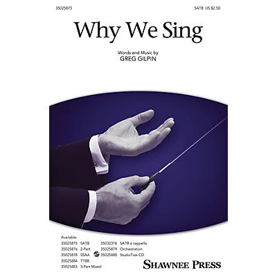 Shawnee Press Why We Sing SATB Composed by Greg Gilpin