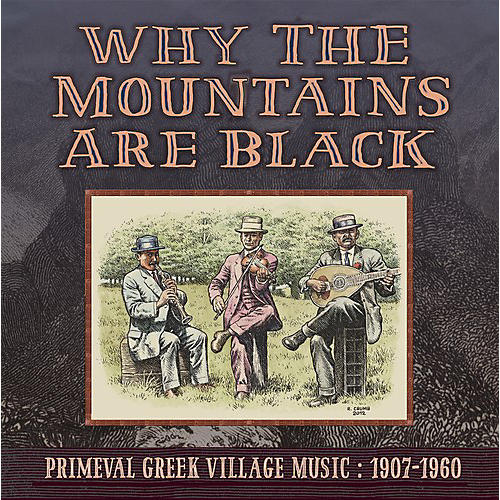 Why the Mountains Are Black - Primeval Greek - Why The Mountains Are Black - Primeval Greek Village Music: 1907-1960