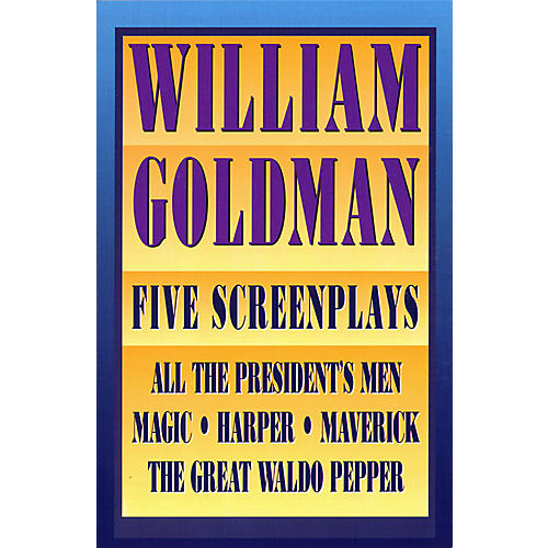 William Goldman (Five Screenplays with Essays) Applause Books Series Softcover Written by William Goldman