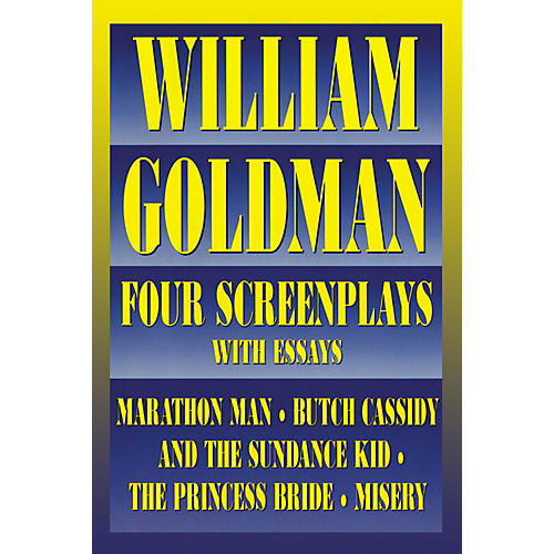 William Goldman (Four Screenplays with Essays) Applause Books Series Softcover Written by William Goldman
