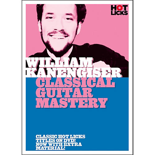 Hot Licks William Kanengiser: Classical Guitar Mastery DVD