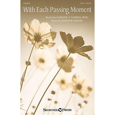 Shawnee Press With Each Passing Moment SATB composed by Joseph M. Martin
