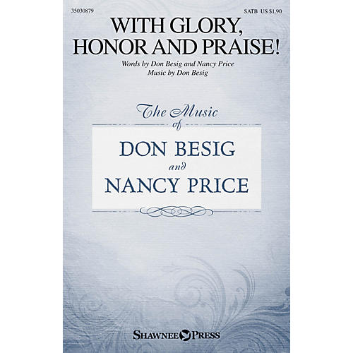 Shawnee Press With Glory, Honor and Praise! SATB composed by Don Besig