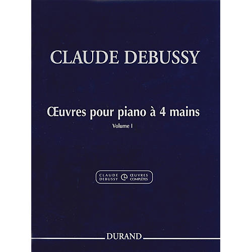 Editions Durand Works for Piano, 4 Hands (Volume 1) Editions Durand Series Composed by Claude Debussy