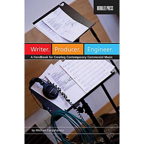 Writer Producer Engineer - A Handbook for Creating Contemporary Commercial Music