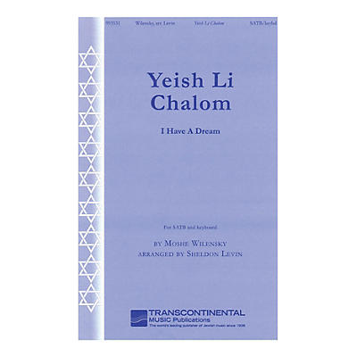 Transcontinental Music Yeish Li Chalom (I Have a Dream) (for SATB and keyboard) SATB arranged by Sheldon Levin