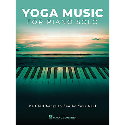 Hal Leonard Yoga Music for Piano Solo (24 Chill Songs to Soothe Your Soul) Piano Solo Songbook