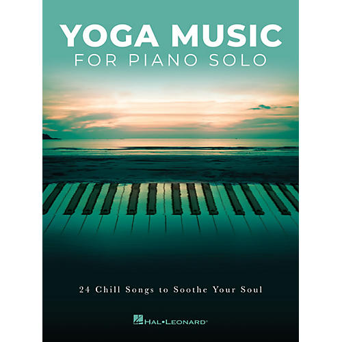 Hal Leonard Yoga Music for Piano Solo (24 Chill Songs to Soothe Your Soul) Piano Solo Songbook