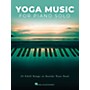 Hal Leonard Yoga Music for Piano Solo (24 Chill Songs to Soothe Your Soul) Piano Solo Songbook