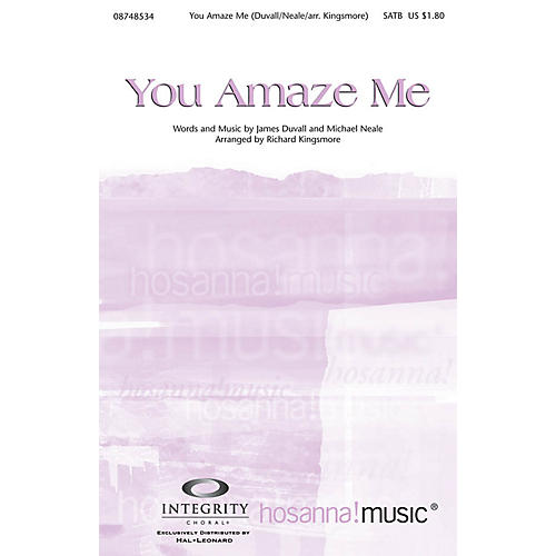 Integrity Music You Amaze Me SATB Arranged by Richard Kingsmore