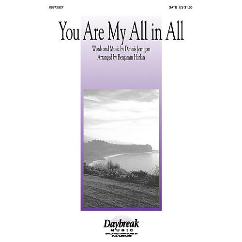 Daybreak Music You Are My All in All SATB by Dennis Jernigan arranged by Benjamin Harlan
