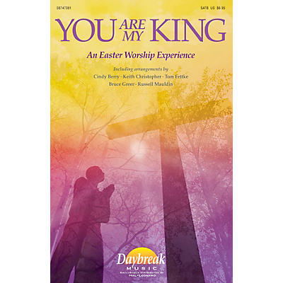 Daybreak Music You Are My King (An Easter Worship Experience) SATB arranged by Keith Christopher