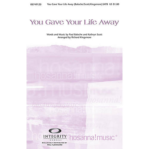 Integrity Music You Gave Your Life Away SATB Arranged by Richard Kingsmore