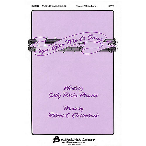 Fred Bock Music You Give Me a Song SATB composed by Robert C. Clatterbuck