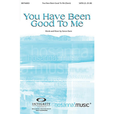 Integrity Music You Have Been Good to Me SATB Arranged by Bradley Knight