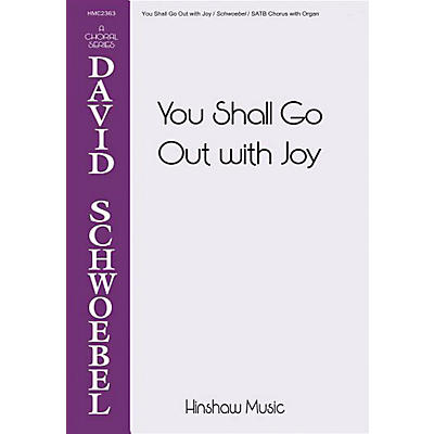 Hinshaw Music You Shall Go Out with Joy SATB composed by David Schwoebel
