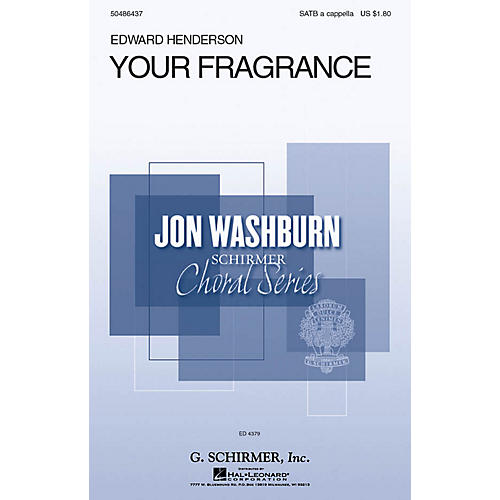 G. Schirmer Your Fragrance (Jon Washburn Choral Series) SATB a cappella composed by Edward Henderson
